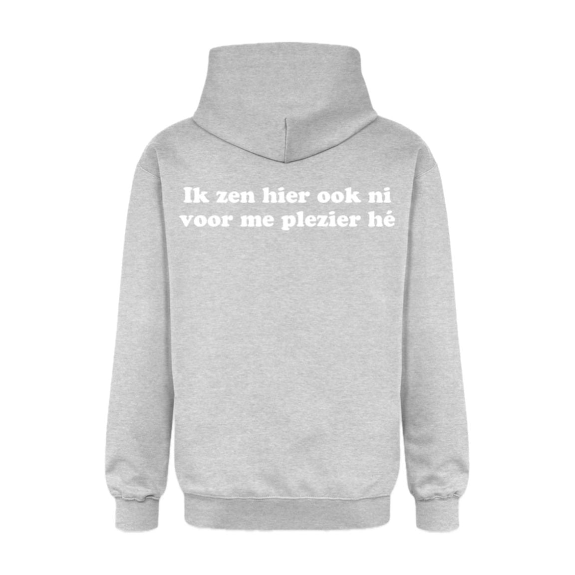 Hoodie "Ik zen hier ook ni voor mijn plezier hé"